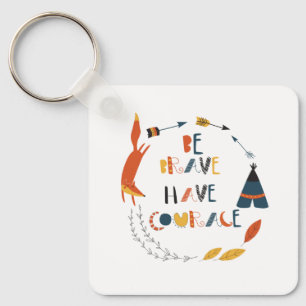 Be Brave Have Courage Fox Keychain