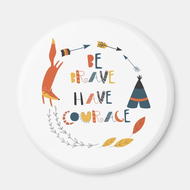 Be Brave Have Courage Fox Magnet (Front)