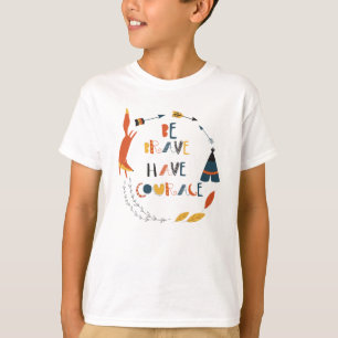 Be Brave Have Courage Fox T-Shirt