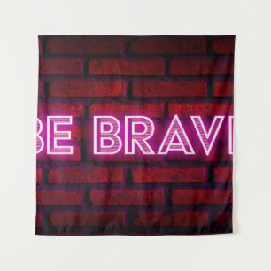 Be brave inspirational quote neon effect text on o tapestry
