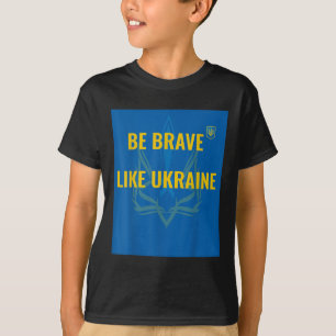 Be Brave Like Ukraine - Stop War In Ukraine - Flag T-Shirt