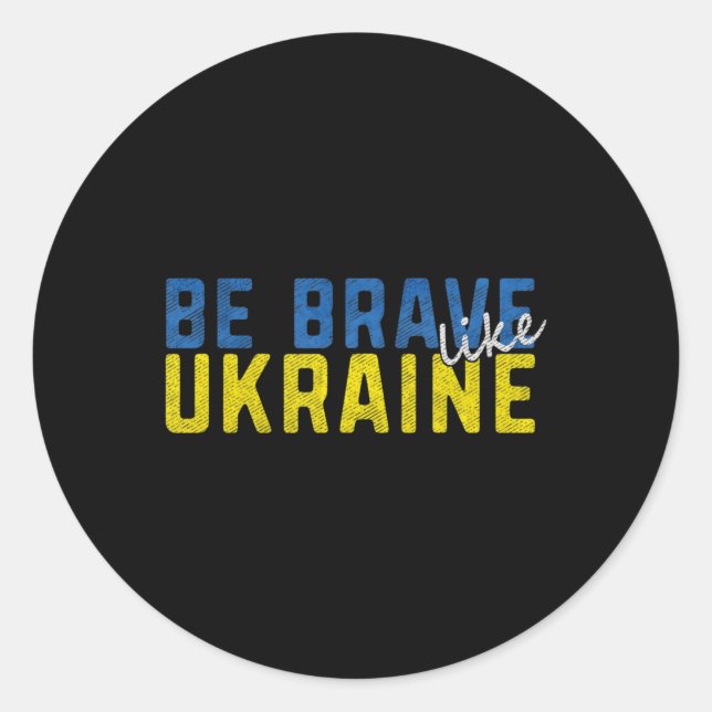 Be Brave Like Ukraine Ukrainian Flag Motivational  Classic Round Sticker (Front)