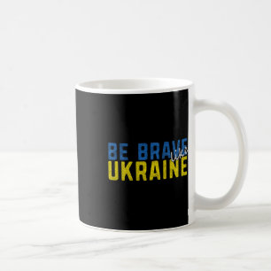 Be Brave Like Ukraine Ukrainian Flag Motivational  Coffee Mug