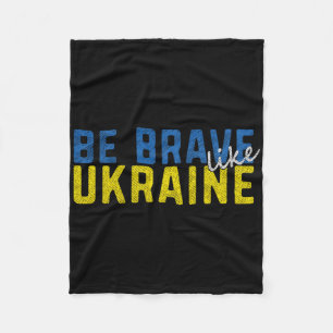Be Brave Like Ukraine Ukrainian Flag Motivational Fleece Blanket