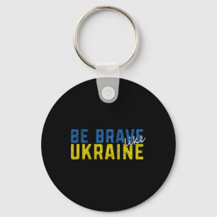 Be Brave Like Ukraine Ukrainian Flag Motivational  Keychain