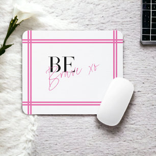Be Brave Positive Inspirational Encouraging Pink Mouse Pad