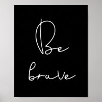 Be brave