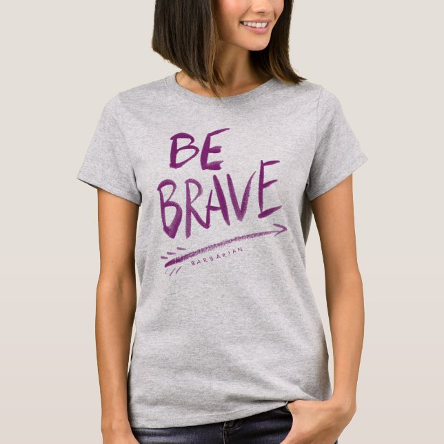 BE BRAVE Quote T-Shirt (Front)