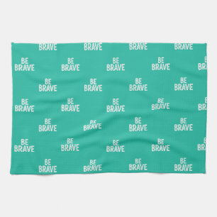 Be brave simple motivational quote kitchen towel