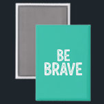 Be brave simple motivational quote magnet<br><div class="desc">Bold white be brave simple motivational quote playful typography in turquoise solid background design.</div>