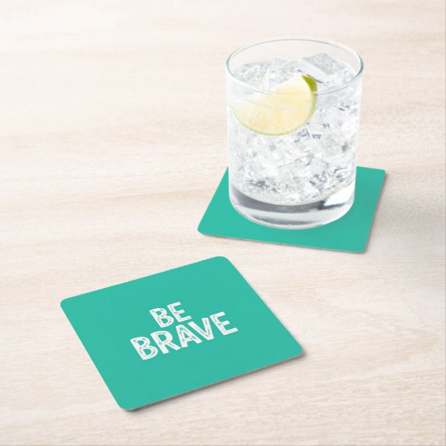 Be brave simple motivational quote square paper coaster (Insitu)