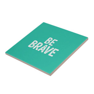 Be brave simple motivational quote tile