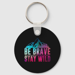 Be Brave Stay Wild Camping Hiking Nature Wildernes Keychain