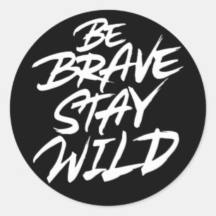 Be brave stay wild classic round sticker