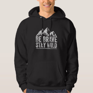 Be Brave Stay Wild Human Outdoors Adventure Hoodie
