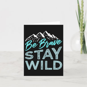 Be Brave Stay Wild Wilderness Outdoors Hiking Blue Card