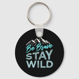 Be Brave Stay Wild Wilderness Outdoors Hiking Blue Keychain