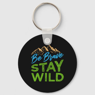 Be Brave Stay Wild Wilderness Outdoors Hiking Keychain