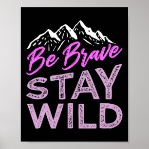 Be Brave Stay Wild Wilderness Outdoors Hiking Purp Poster
