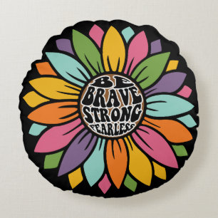 Be Brave, Strong, Fearless Flower Power Round Pillow
