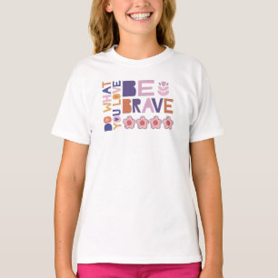 Be Brave T-Shirt