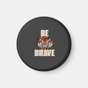 Be Brave Tiger Magnet