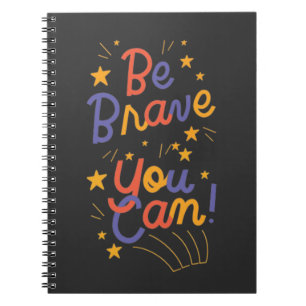 Be Brave You Can Do It Notebook