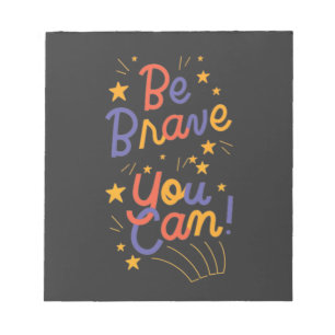 Be Brave You Can Do It   Notepad