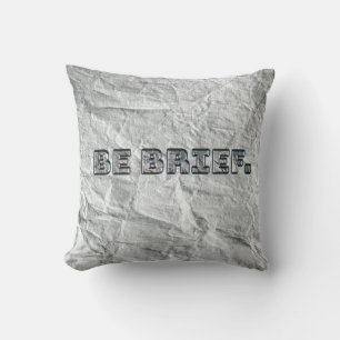 Be Brief. Throw Pillow