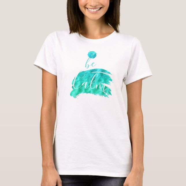 Be calm soothing affirmation typography quote art T-Shirt (Front)