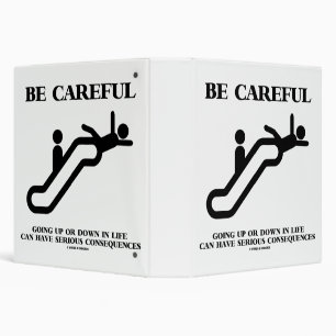 Be Careful Going Up Down Life Serious Consequences Binder