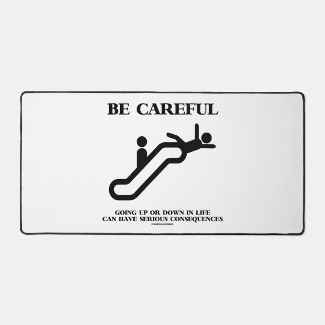 Be Careful Going Up Down Life Serious Consequences Desk Mat (Front)
