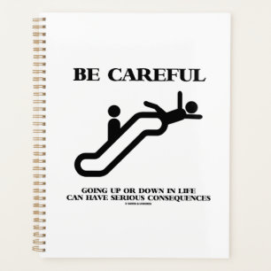 Be Careful Going Up Down Life Serious Consequences Planner