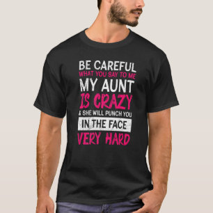 Be Careful I have a crazy aunt Cool aunt T-Shirt