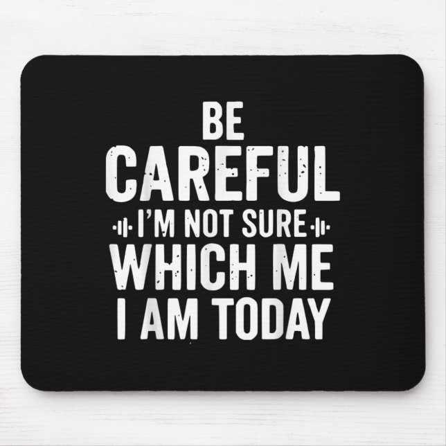 Be Careful I'm Not Sure Which Me I Am Today Distre Mouse Pad (Front)