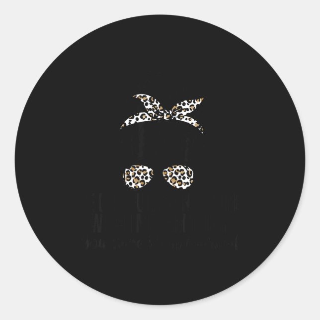 Be Careful I'm Not Sure Which Me I Am Today Funny  Classic Round Sticker (Front)