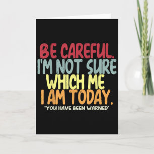 Be Careful I'm Not Sure Which Me I Am Today Vintag Card