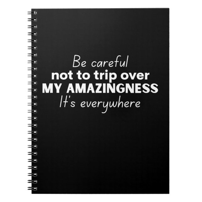 Be careful not to trip over my amazingness notebook (Front)