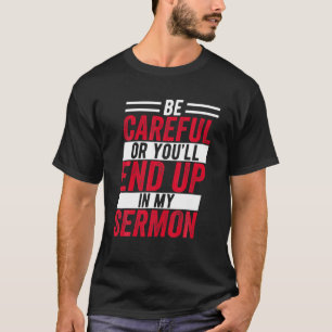 Be Careful Or You'll End Up In My Sermon Funny Cle T-Shirt