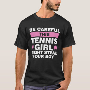 be careful this tennis girl might steal your boy t T-Shirt