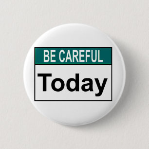 Be Careful Today 2 Inch Round Button