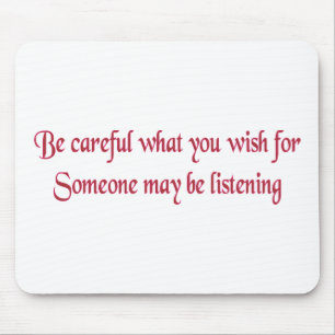 Be careful what you wish for... mouse pad