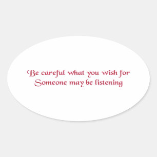 Be careful what you wish for... oval sticker