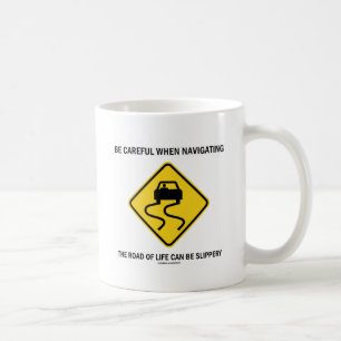 Be Careful When Navigating Road Of Life Slippery Coffee Mug