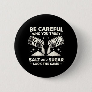 Be Careful Who Trust Salt Sugar Funny Sarcastic 2 Inch Round Button