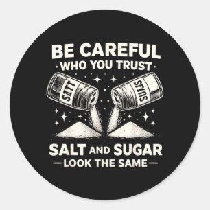 Be Careful Who Trust Salt Sugar Funny Sarcastic Classic Round Sticker