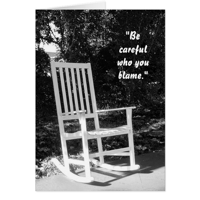 "Be careful who you blame." (Front)