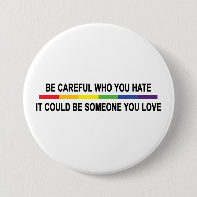 Be Careful Who You Hate 3 Inch Round Button (Front)
