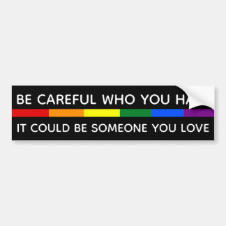 BE CAREFUL WHO YOU HATE BUMPER STICKER