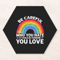 Be Careful Who You Hate Could Be Someone You Love